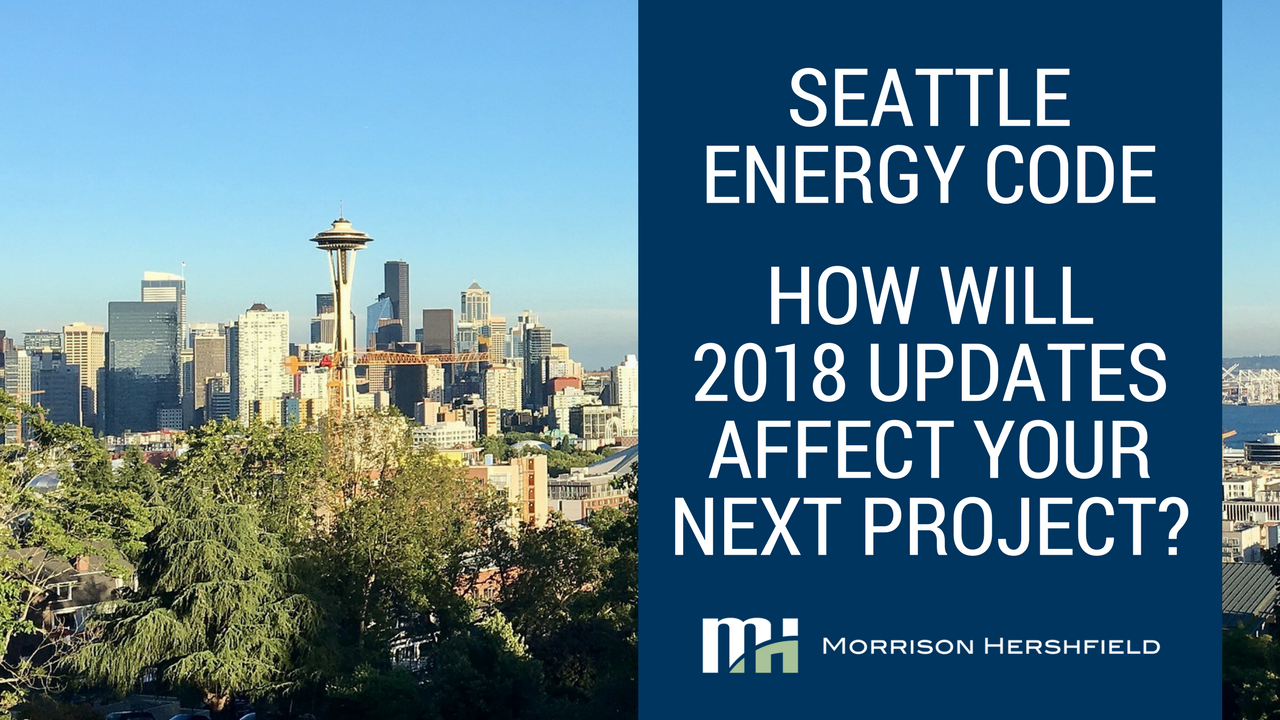 Seattle Energy Code: How will 2018 updates affect your next project?