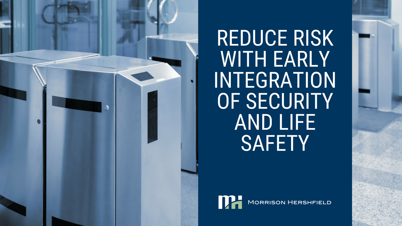 Reduce Risk with Early Integration of Security and Life Safety