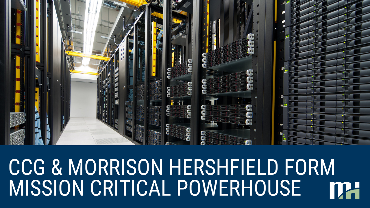 Morrison Hershfield and CCG Facilities Integration Merge Mission Critical Facilities Operations to Create Data Center Services Powerhouse